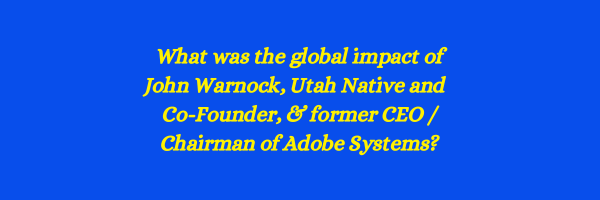 Salt Lake City Native Son and Tech Industry O.G., John Warnock, Has Died at 82.