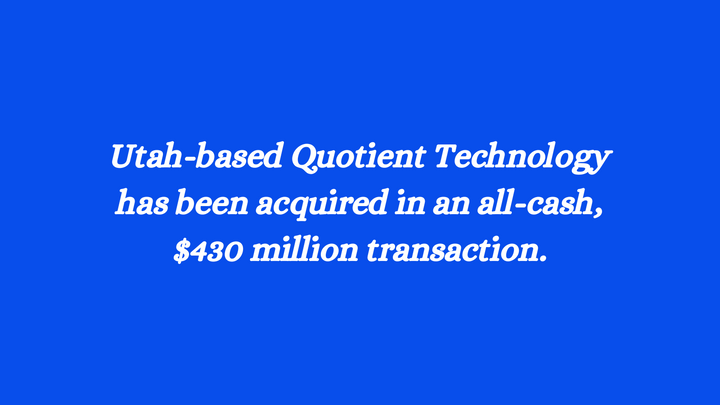 Salt Lake City-based Quotient Technology has Been Acquired in an All-Cash, $430 Million "Take Private" Transaction by New Jersey-based Neptune Retail Solutions